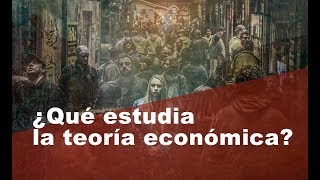 ¿Qué estudia la teoría económica [upl. by Maloney505]