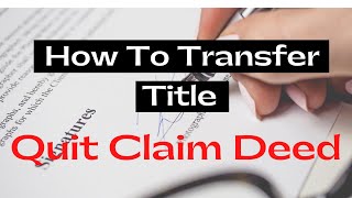 How To Transfer Ownership And Title Using The QUIT CLAIM DEED [upl. by Eldoria566]