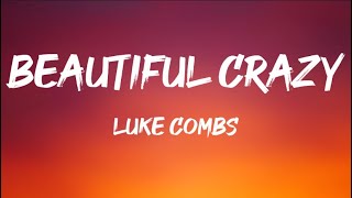 Luke Combs  Beautiful Crazy Lyrics [upl. by Uokes247]