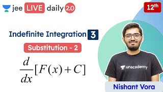 JEE Indefinite Integration L3  Substituiton  Class 12  Unacademy JEE  JEE Maths  Nishant Vora [upl. by Daffi]