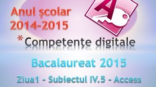 Bacalaureat 2015  Competente Digitale ziua 1  Subiectul IV 5  Access [upl. by Hayton281]