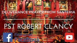 DELIVERANCE PRAYER FROM SANTERIA WITCHCRAFT  PST ROBERT CLANCY [upl. by Funch]