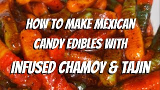 How To Make Mexican Candy Edibles w Infused Chamoy amp Tajin [upl. by Aehc]