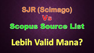 SJR Scimago Vs Scopus Source List Lebih Valid Mana [upl. by Anida561]