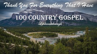 100 Christian Country Gospel Songs  Thank You For Everything That I Have by Lifebreakthrough [upl. by Atekan]