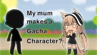 My Mum makes a Gacha Character • Gacha Life [upl. by Pirri]