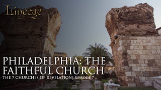 Philadelphia The Faithful Church  The 7 Churches of Revelation  Episode 7  Lineage [upl. by Ruhnke]