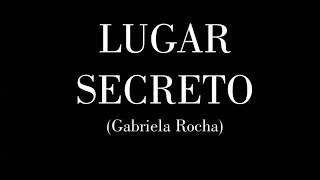 LUGAR SECRETO  GABRIELA ROCHA  LETRA [upl. by Amein]