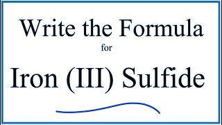 How to Write the Formula for Iron III Sulfide [upl. by Yeclek]