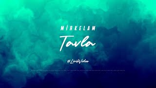 Mirkelam  Tavla Lirik Video [upl. by Marasco]