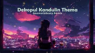 Dekopul Kandulin Thema GeemathBeats Remix [upl. by Siraf]