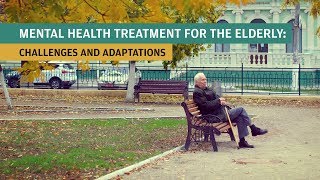 Mental Health Treatment for the Elderly Challenges and Adaptations [upl. by Aleicarg820]