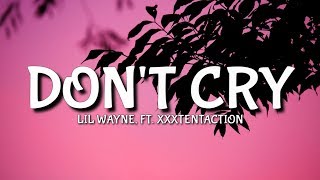 Lil Wayne  Dont Cry Lyrics Ft XXXTENTACTION [upl. by Doralia526]