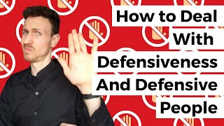 How to deal with defensiveness and defensive people [upl. by Bradan990]