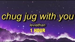 1 HOUR Leviathan  Chug Jug With You Lyrics [upl. by Erdah702]