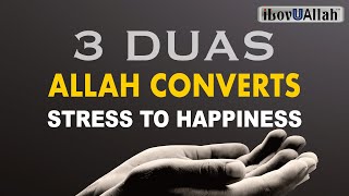 3 DUAS ALLAH CONVERTS STRESS TO HAPPINESS [upl. by Winny]