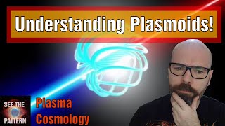 Understanding Plasmoids in an Electric and Plasma Universe [upl. by Ode559]