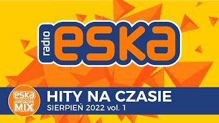 ESKA Hity na Czasie Sierpień 2022 vol 1 – oficjalny mix Radia ESKA [upl. by Baerman]