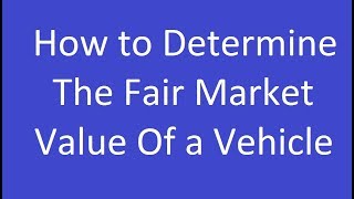 How to Determine the Fair Market Value of a Vehicle [upl. by Sergo694]