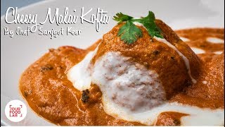 Cheesy Malai Kofta Recipe  Chef Sanjyot Keer [upl. by Nosrak341]