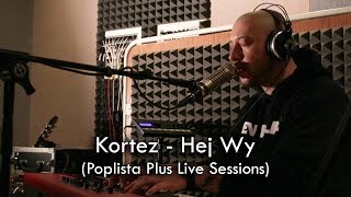 Kortez  Hej Wy Poplista Plus Live Sessions [upl. by Ennybor860]