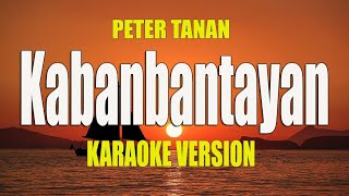 Kabanbantayan  Peter Tanan  KARAOKE VERSION [upl. by Kerwin]