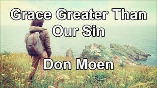 Grace Greater Than Our Sin  Don Moen Lyrics [upl. by Waylen]