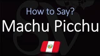 How to Pronounce Machu Picchu CORRECTLY [upl. by Adnelg]