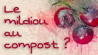 Peuton mettre le mildiou sur le compost [upl. by Sualocin]