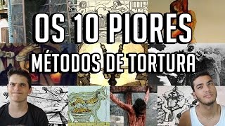 OS 10 PIORES MÉTODOS DE TORTURA [upl. by Anallij]