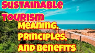 Sustainable Tourism  Meaning Principles and Benefits of Sustainable Tourism  Ecotourism Journey [upl. by Deeyn]