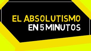 EL ABSOLUTISMO en 5 minutos [upl. by Dutchman]