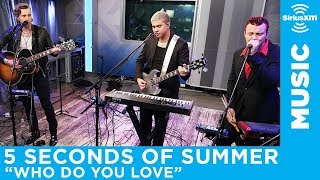 5 Seconds of Summer  quotWho Do You Lovequot The Chainsmokers LIVE  SiriusXM [upl. by Grey603]