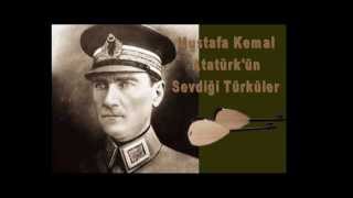 Mustafa Kemal Atatürkün sevdiği Türküler [upl. by Lexis]