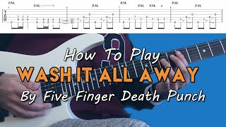 How To Play quotWash It All Awayquot By Five Finger Death Punch  Full Song Tutorial With TAB [upl. by Acisseg]