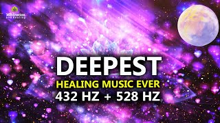 432 Hz  528 Hz DEEPEST Healing Music l DNA Repair amp Full Body Healing l Let Go Of Negative Energy [upl. by Ricky]