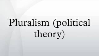 Pluralism political theory [upl. by Kalasky]