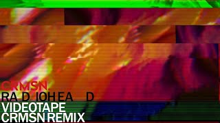 Radiohead  Videotape  CRMSN Remix [upl. by Ellehcar]