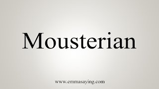 How To Say Mousterian [upl. by Aikemat]