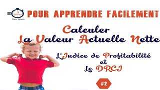 Calculer la VAN Valeur Actuelle Nette lIP Lindice de profitabilité le DRCI [upl. by Etz]