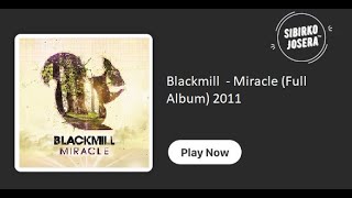 Blackmill  Miracle Full Album [upl. by Selimah]