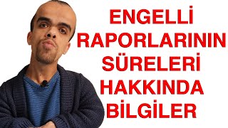 ENGELLİ RAPORLARININ SÜRELERİ HAKKINDA BİLGİLER Süreli ve Süresiz Rapor Türleri [upl. by Kris724]