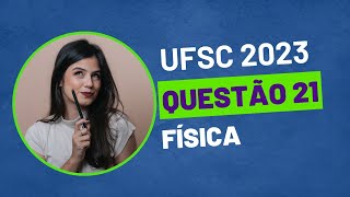 VESTIBULAR UFSC 2023  QUESTÃO 21 FÍSICA [upl. by Joachim]