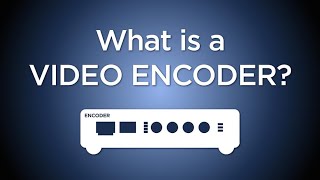 What is a Video Encoder [upl. by Drape]