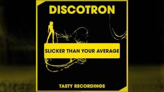 Discotron  Slicker Than Your Average Original Mix [upl. by Welton]