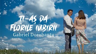 Gabriel Dorobantu  Tias da florile iubirii 2021NEW [upl. by Chisholm]