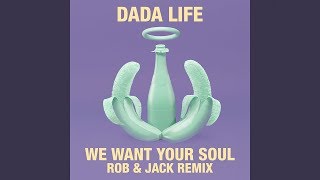 Dada Life  We Want Your Soul Rob amp Jack Remix [upl. by Brower]