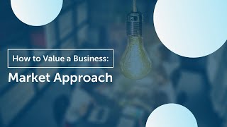 How to Value Your Business  Market Approach [upl. by Ahtenek]