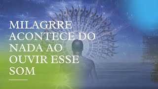 MILAGRRE ACONTECE DO NADA AO OUVIR ESSE SOM [upl. by Ekle794]