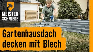 Gartenhausdach decken mit Blech  HORNBACH Meisterschmiede [upl. by Eiahpets]